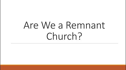 Are We A Remnant Church?