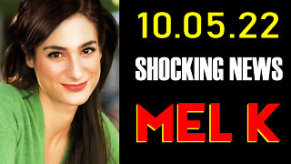 Mel K Shocking News 10.05.22.