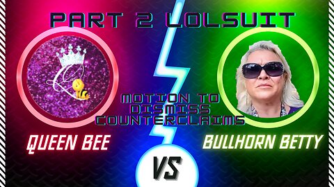 Bullhorn Betty's MOTION TO DISMISS COUNTERCLAIMS - LOLSUIT Part 2 #lolcow #lolcows #bhb #queenbee
