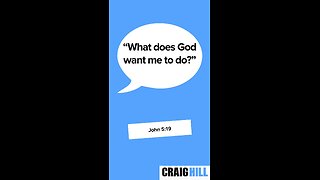 What does God want me to do on this Earth? | John 5:19