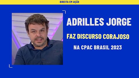 ADRILLES JORGE FAZ DISCURSO CORAJOSO NA CPAC BRASIL 2023..