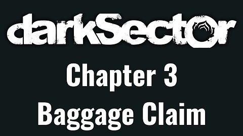 Dark Sector Chapter 3: Baggage Claim