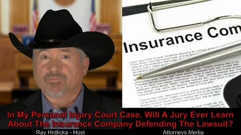 In My Personal Injury Court Case, Will A Jury Ever Learn About The Insurance Co. Defending Lawsuit?