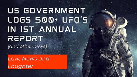 500+ UFOs Logged In 1st Annual US Report (and other news) - Law, News & Laughter
