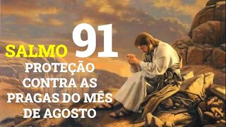 SALMO 91 - PROTEÇÃO CONTRA AS PRAGAS DO MÊS DE AGOSTO REPETIDO 31 VEZES #oraçãodosalmo91