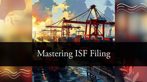 Navigating ISF Filing: The Expertise of Customs Brokers