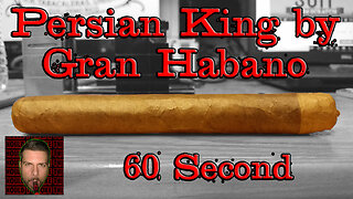 60 SECOND CIGAR REVIEW - Gran Habano Persian King