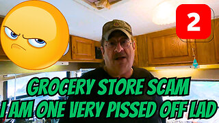 Grocery Store Scam I Am One Very Pissed Off Lad Part 2