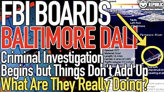 FBI Baltimore Ship Criminal Investigation Begins But Things Don't Add Up! What Are They Looking For?