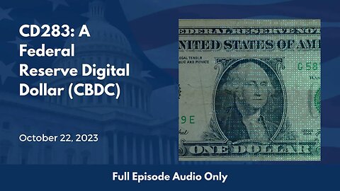 CD283: A Federal Reserve Digital Dollar (CBDC) (Full Podcast Episode)