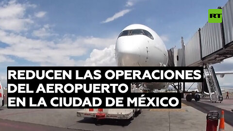 Reducen las operaciones del Aeropuerto en la Ciudad de México