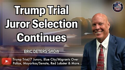 Trump Trial Juror Selection Continues | Eric Deters Show
