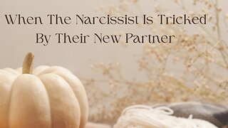 When The Narcissist Gets Tricked By Their New Partner