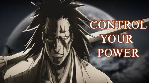 CONTROL YOUR POWER! - Kenpachi Zaraki Motivational Speech