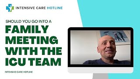Should you go into a family meeting with the ICU team when you have a loved one in ICU? Live stream!