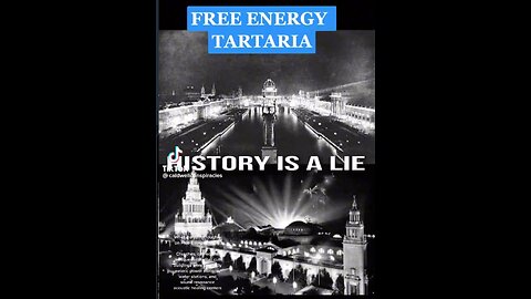 FREE ENERGY TARTARIA - ALL THE HISTORY IS A LIE