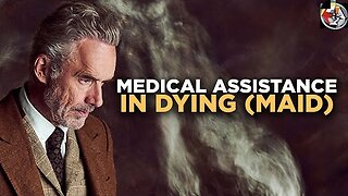 Thoughts on Assisted Suicide, w/Dr. Jordan B Peterson
