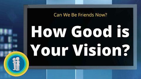 36 – How Good is Your Vision REALLY?