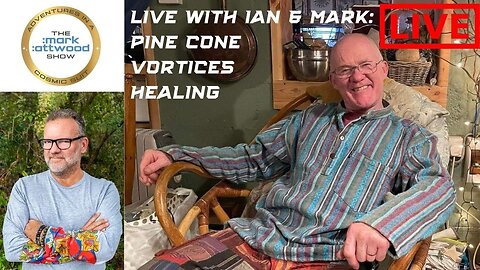 Live with Ian & Mark - Pine Cone Vortices Healing - 24th Jan 2023