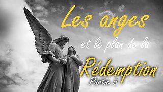 Les anges et le plan de la rédemption, partie 5 - Olivier Dubois