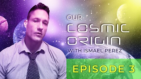 Our Cosmic Origin With Ismael Perez-Episode 3-Trailer