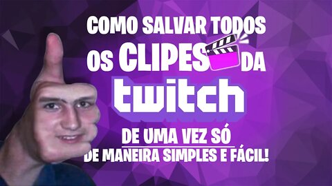 COMO SALVAR TODOS OS CLIPS DA TWITCH DE MANEIRA FÁCIL - ATUALIZADO 2020