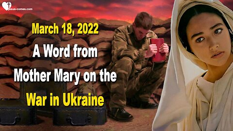 March 18, 2022 🇺🇸 A Word from MOTHER MARY on the War in Ukraine