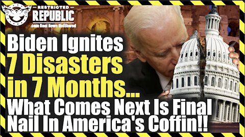 Prepare! Biden Triggers 7 Disasters in 7 Months...What Comes Next Is Final Nail In America's Coffin.
