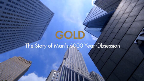 Gold - The Story of Man's 6000 Year Obsession [2018 - Real Vision]