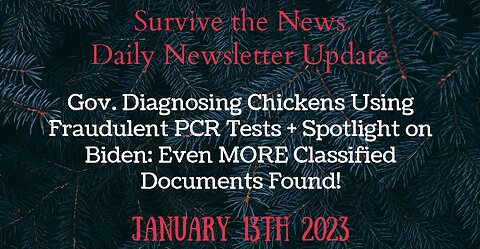 1-13-23: Gov. Diagnosing Chickens Using Fraudulent PCR Tests + Biden: Classified Documents Found!