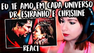 REACT - "EU TE AMO EM CADA UNIVERSO" - DOUTOR ESTRANHO E CHRISTINE