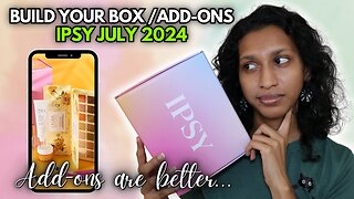 IPSY JULY 2024 Build Your Box & Add-Ons