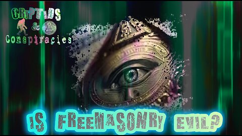 Cryptids and Conspiracies! Episode 5: Is Freemasonry Evil?