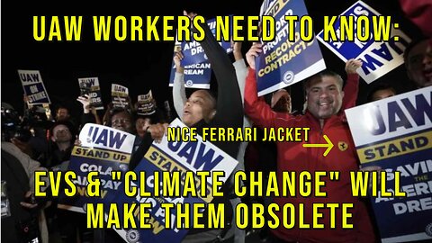 Striking UAW Workers Need To Know EVs and "Climate Change" Will Make Them Obsolete