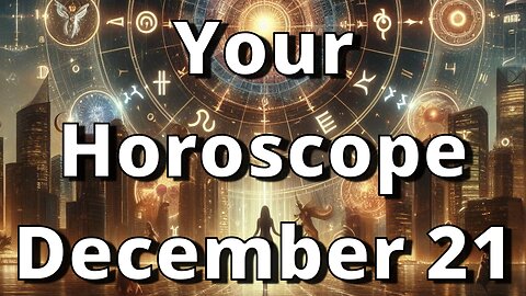 December 21 Horoscope
