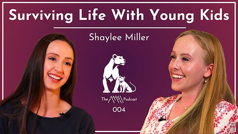 Tips For Surviving Life With Young Kids | Shaylee Miller | EP004