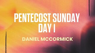 Pentecost Sunday Day 1 | Daniel Mccormick