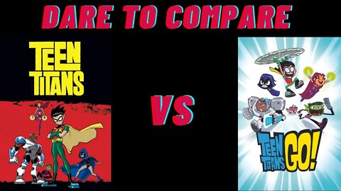 Dare to Compare Teen Titans vs Teen Titans Go