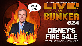 Live From The Bunker 624: Disney's Fire Sale