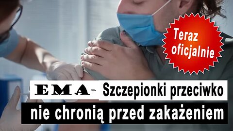 EMA-OFICJALNIE "SZCZEPIONKI NIE CHRONIĄ PRZED ZAKAŻENIEM"