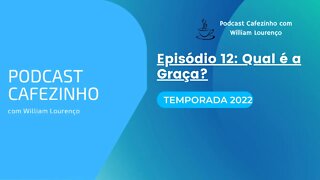 TEMPORADA 2022 DO PODCAST CAFEZINHO- EPISÓDIO 12 (SOMENTE ÁUDIO)
