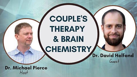 Couple's Therapy and Brain Chemistry Discussion with Dr. David Helfand.