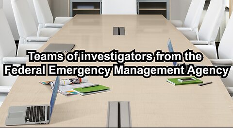 Teams of investigators from the Federal Emergency Management Agency