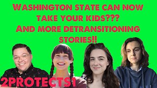 Washington State Can Take Your Kids?? And More Destransitioning Stories!