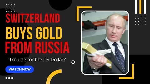 Switzerland Buys GOLD From Russia! Is this Trouble For the US Dollar?