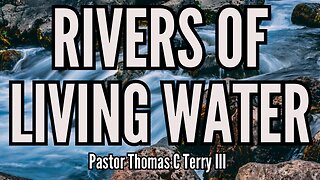 Rivers of Living Water - Pastor Thomas C Terry III - 3/26/23