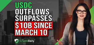 USDC Outflows Exceed $10B, Crypto Daily TV 31/3/2023