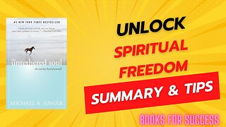 Unlocking Spiritual Freedom with 'The Untethered Soul' by Michael A. Singer - In-Depth Summary