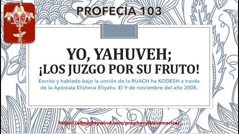 PROFECÍA 103 - Yo YAHUVEH los juzgo por su fruto