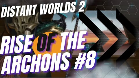 Archonic Vengence | Distant Worlds 2 Rise of the Archons ep#8